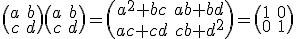 \large\(\array{a&b\\c&d}\)\(\array{a&b\\c&d}\)=\(\array{a^2+bc&ab+bd\\ac+cd&cb+d^2}\)=\(\array{1&0\\0&1}\)